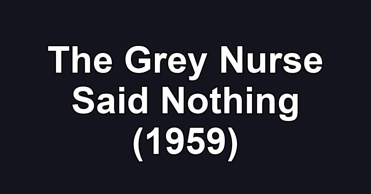 The Grey Nurse Said Nothing (1959)