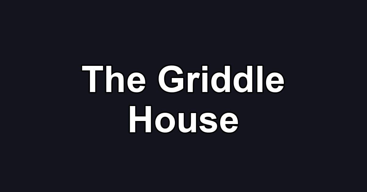 The Griddle House