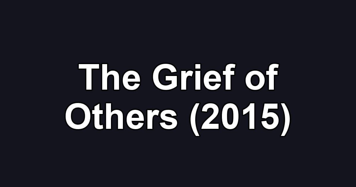 The Grief of Others (2015)