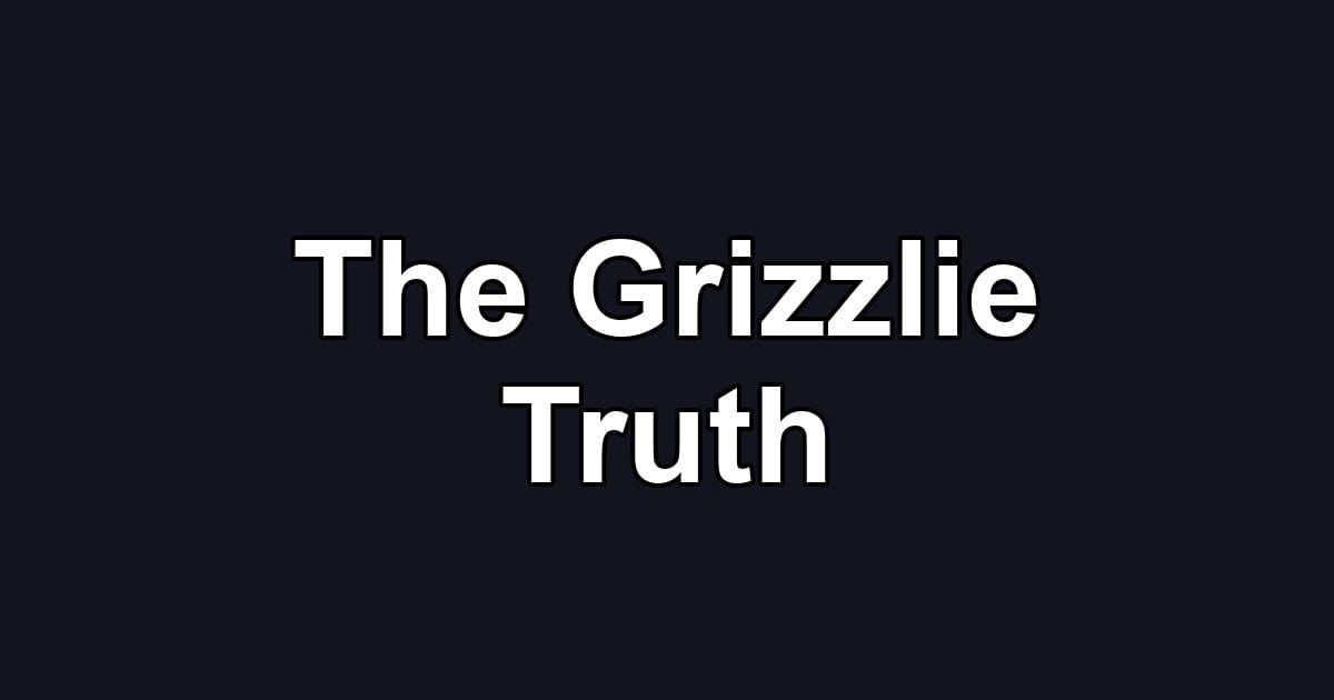 The Grizzlie Truth