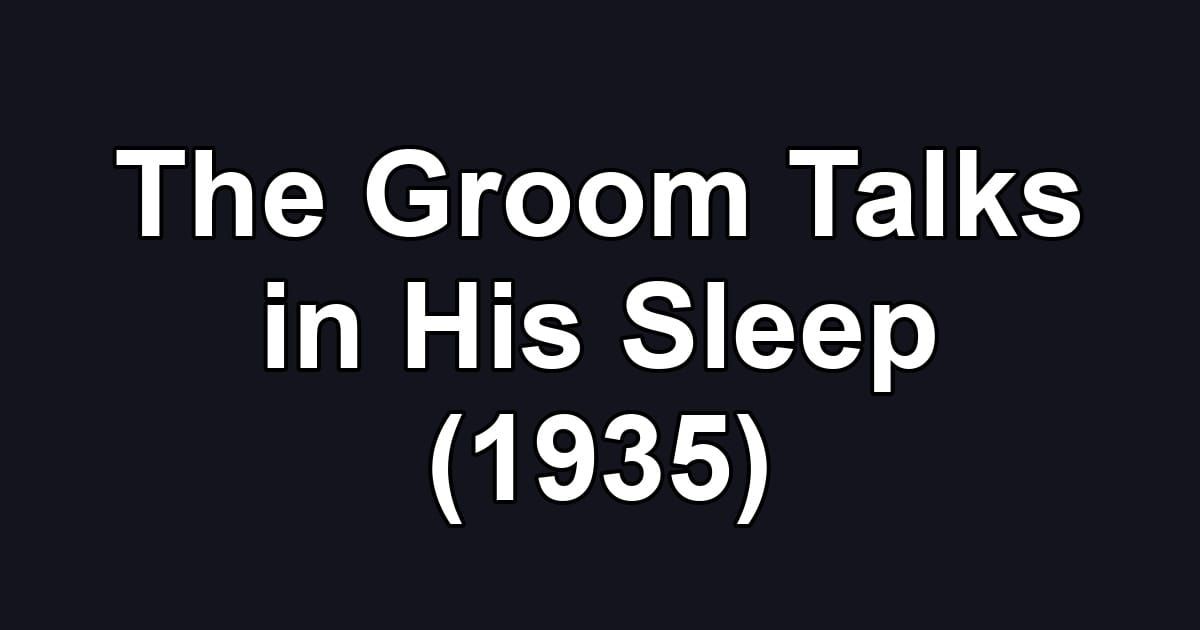 The Groom Talks in His Sleep (1935)