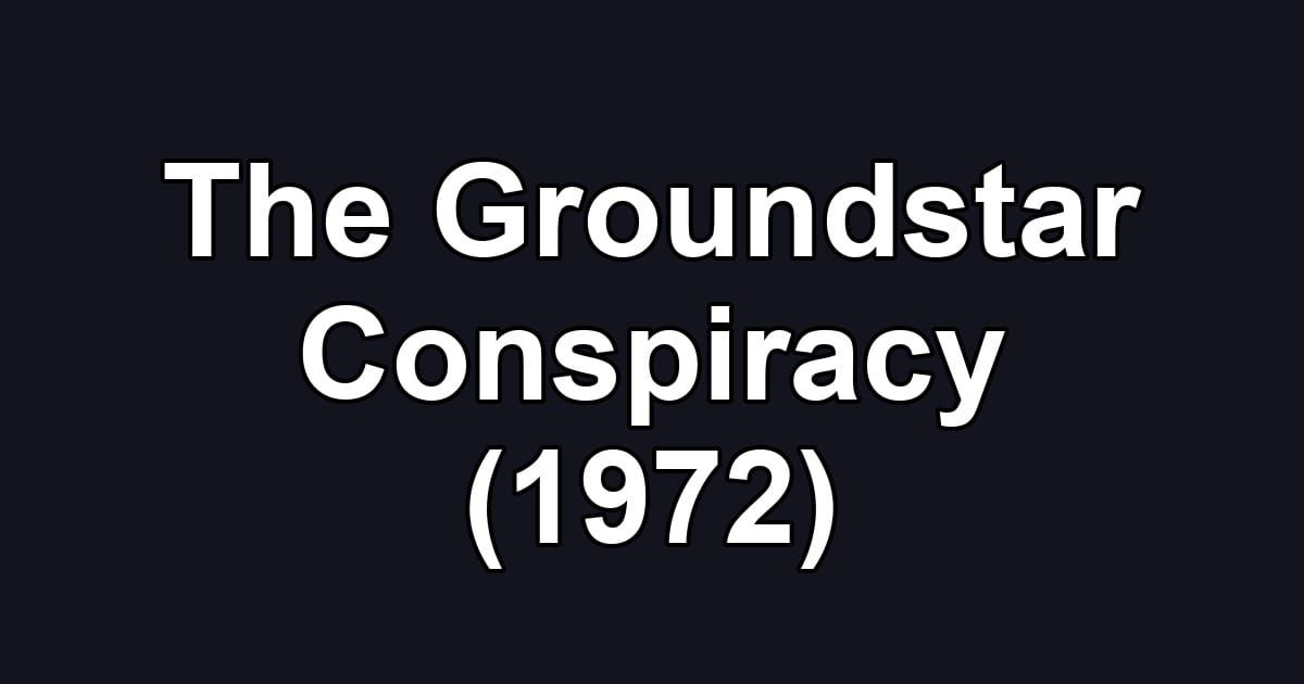 The Groundstar Conspiracy (1972)