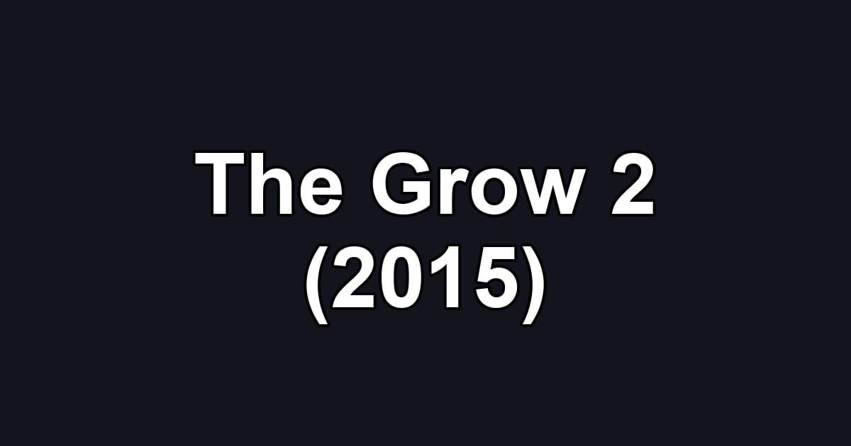 The Grow 2 (2015)