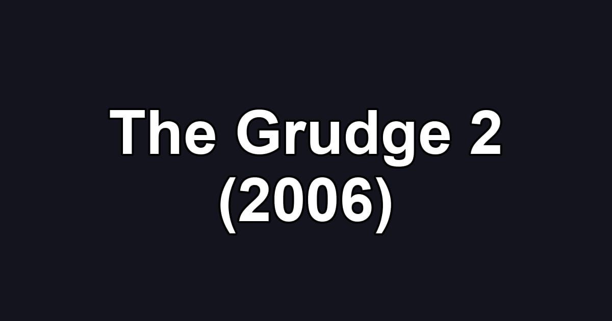 The Grudge 2 (2006)