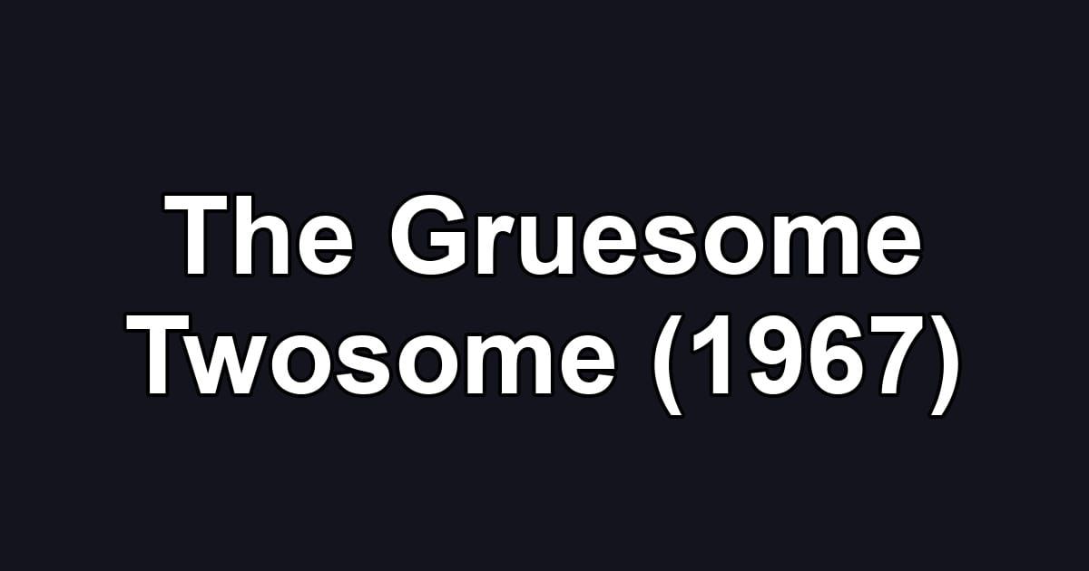 The Gruesome Twosome (1967)
