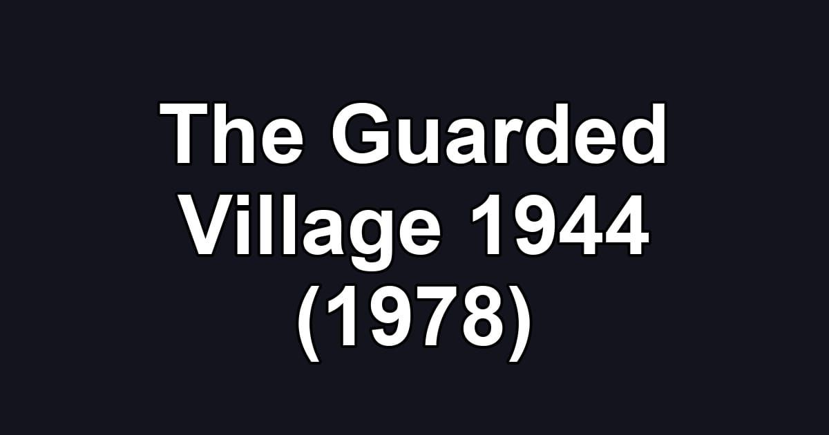 The Guarded Village 1944 (1978)