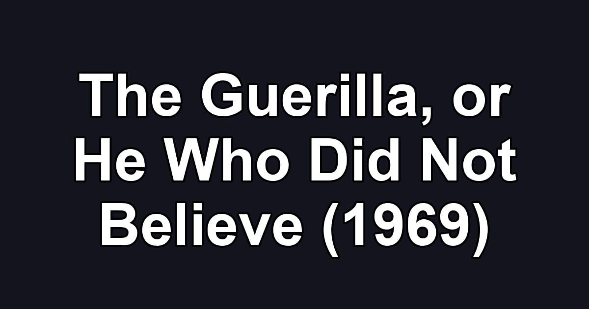 The Guerilla, or He Who Did Not Believe (1969)