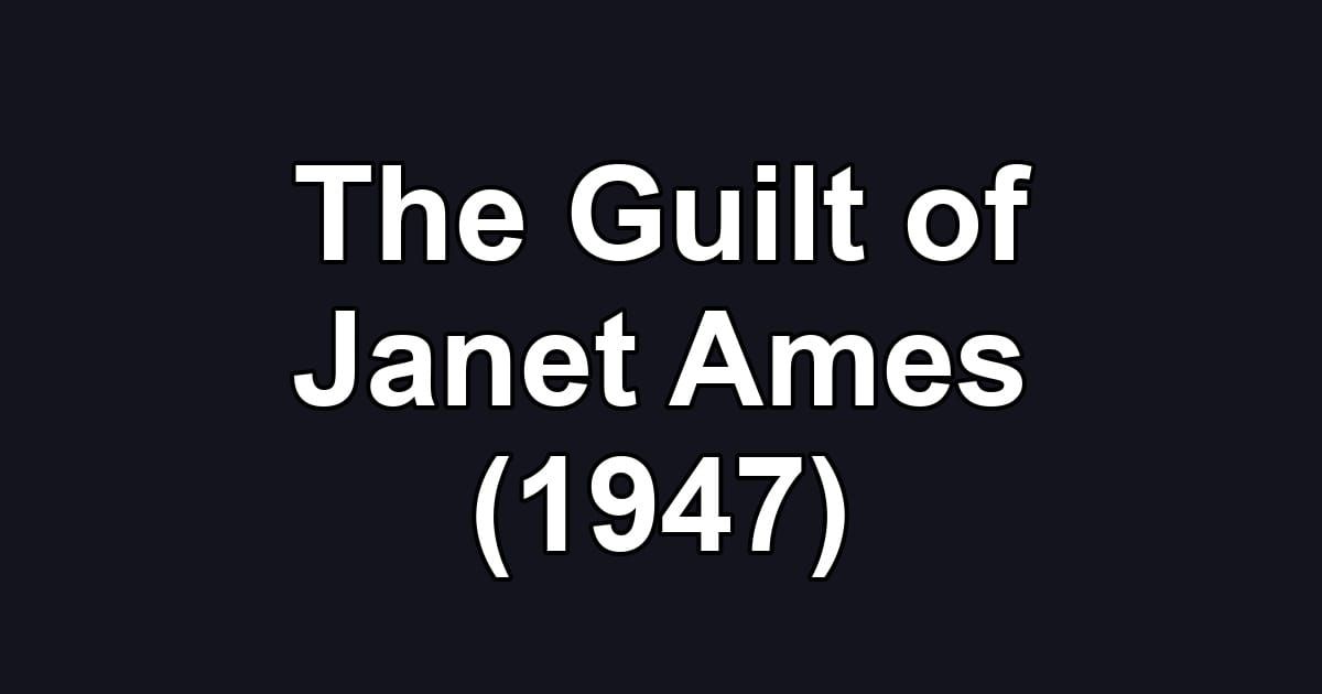 The Guilt of Janet Ames (1947)