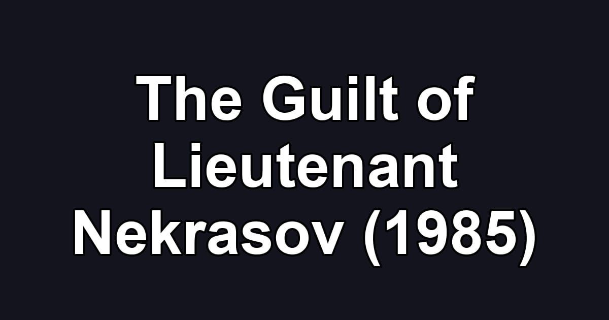 The Guilt of Lieutenant Nekrasov (1985)