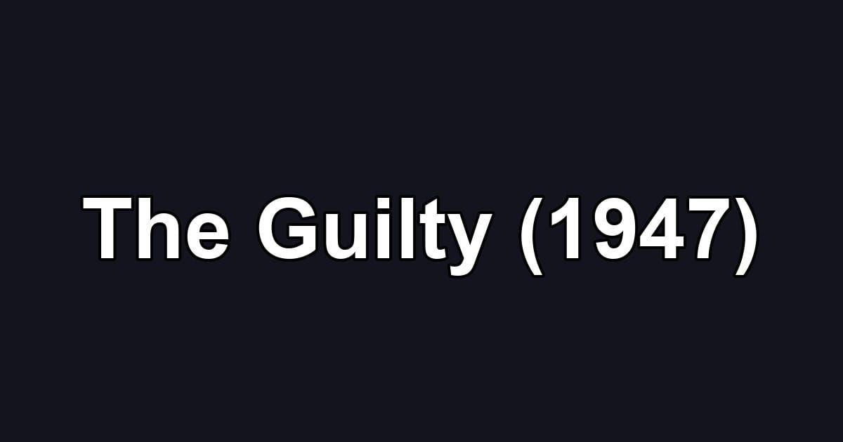The Guilty (1947)