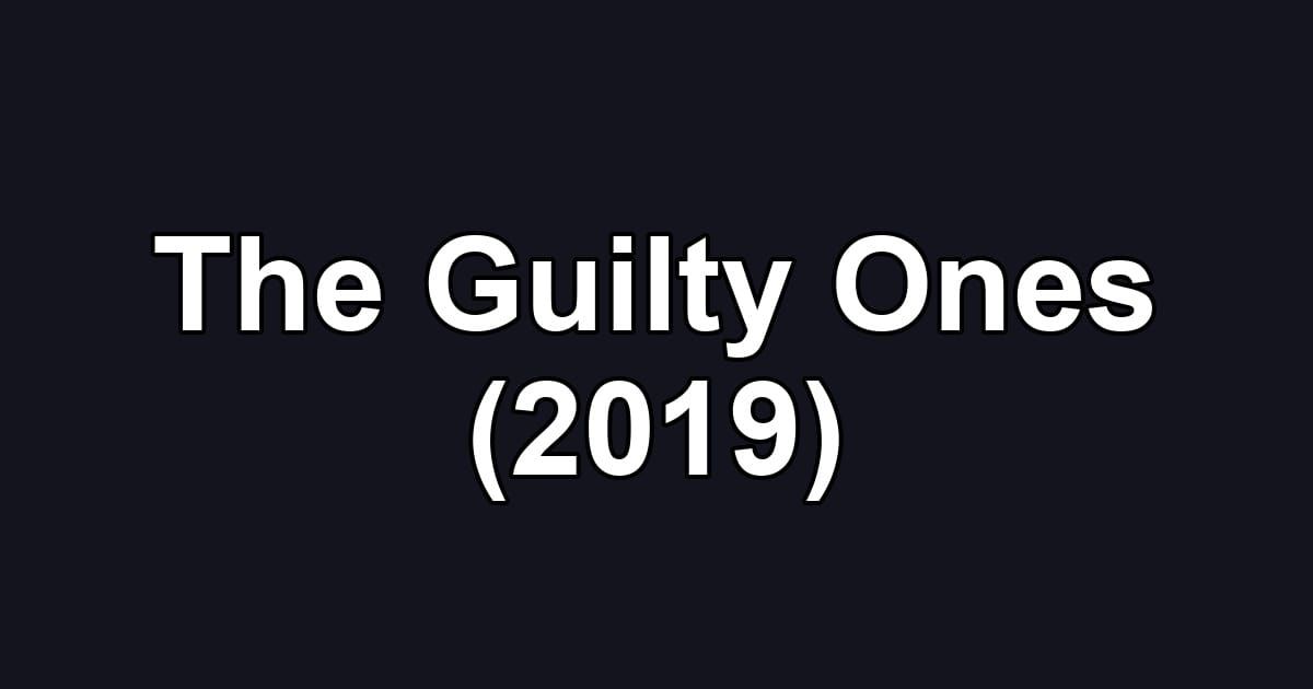 The Guilty Ones (2019)