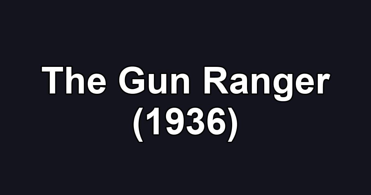 The Gun Ranger (1936)