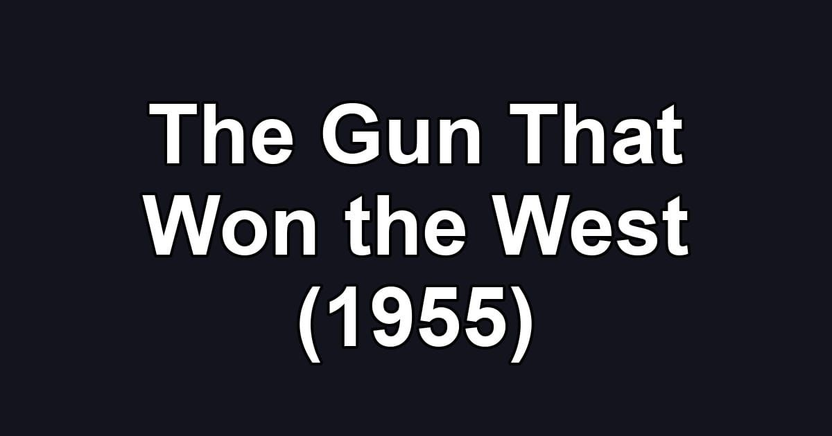 The Gun That Won the West (1955)
