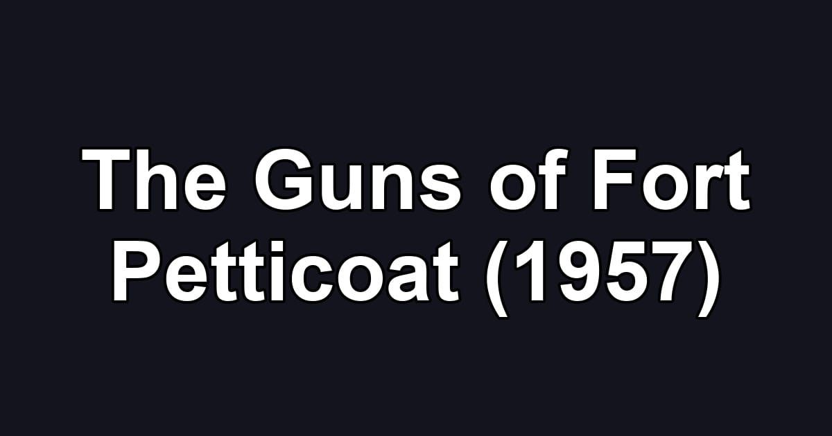 The Guns of Fort Petticoat (1957)