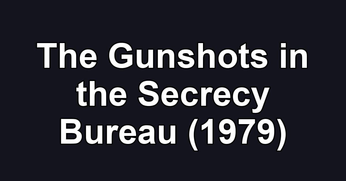 The Gunshots in the Secrecy Bureau (1979)