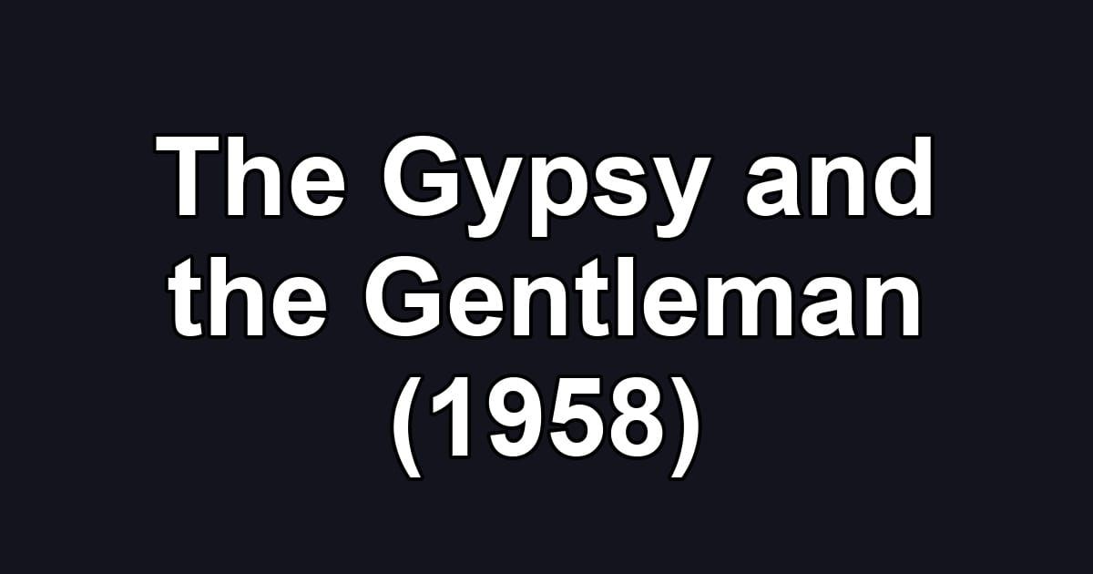 The Gypsy and the Gentleman (1958)
