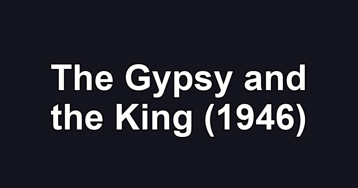 The Gypsy and the King (1946)