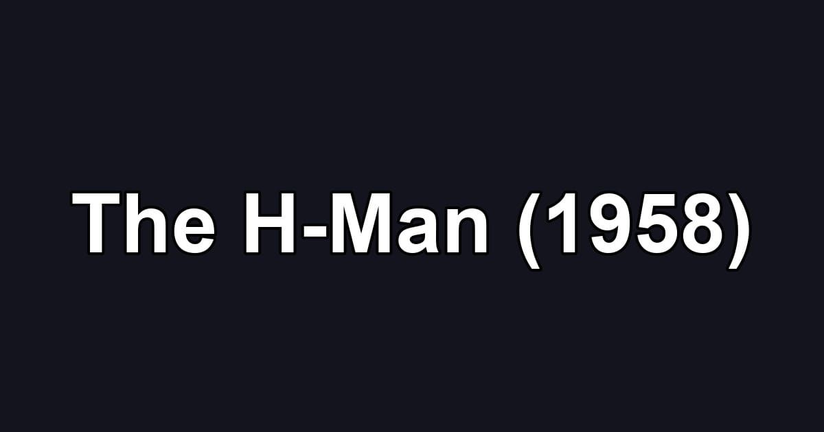 The H-Man (1958)
