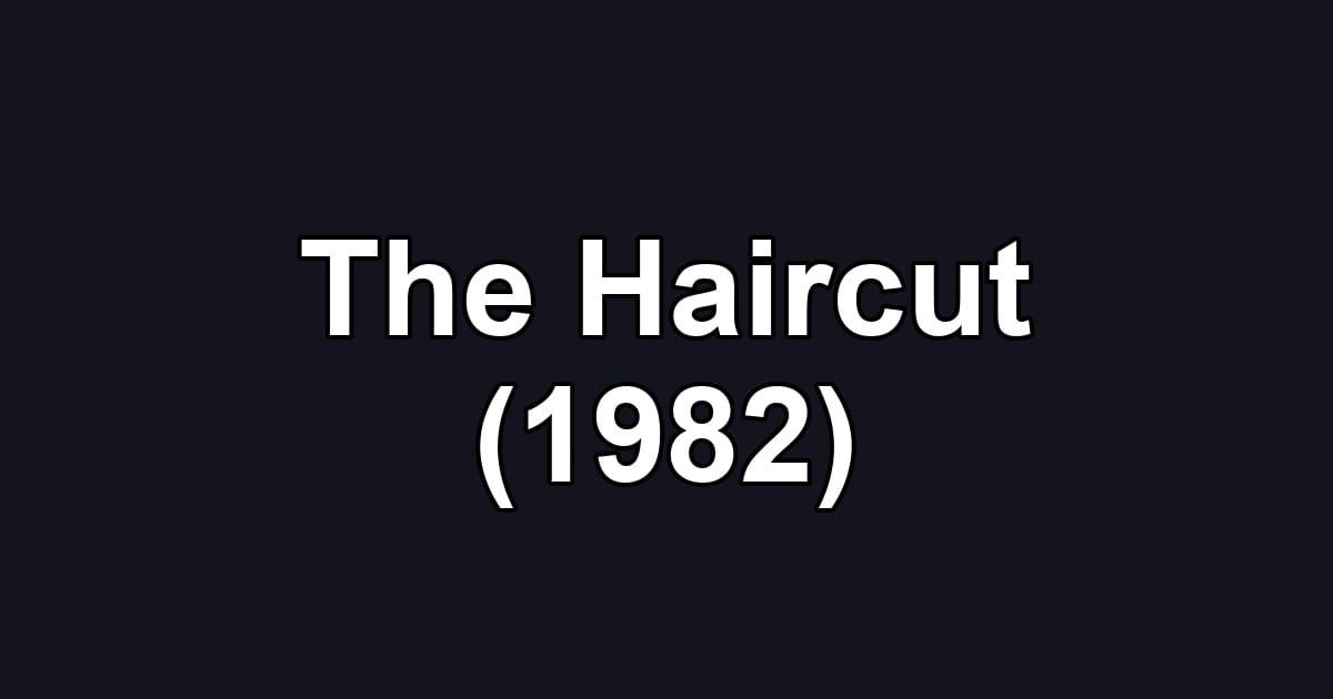 The Haircut (1982)