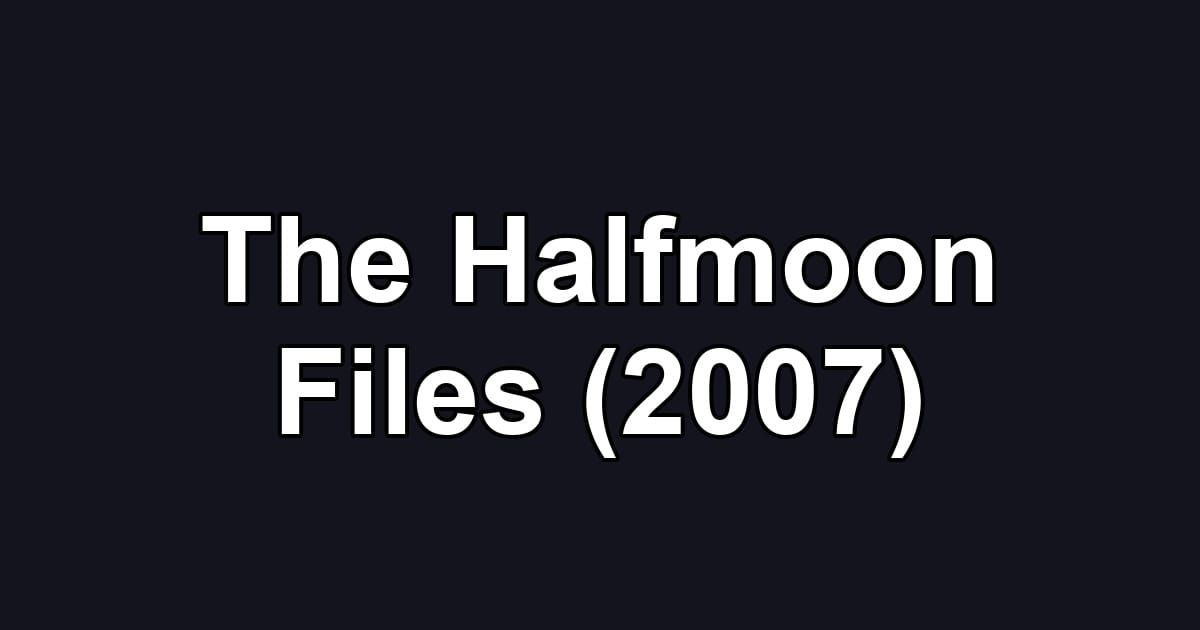 The Halfmoon Files (2007)