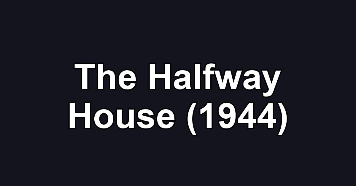 The Halfway House (1944)