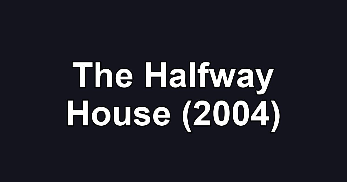 The Halfway House (2004)
