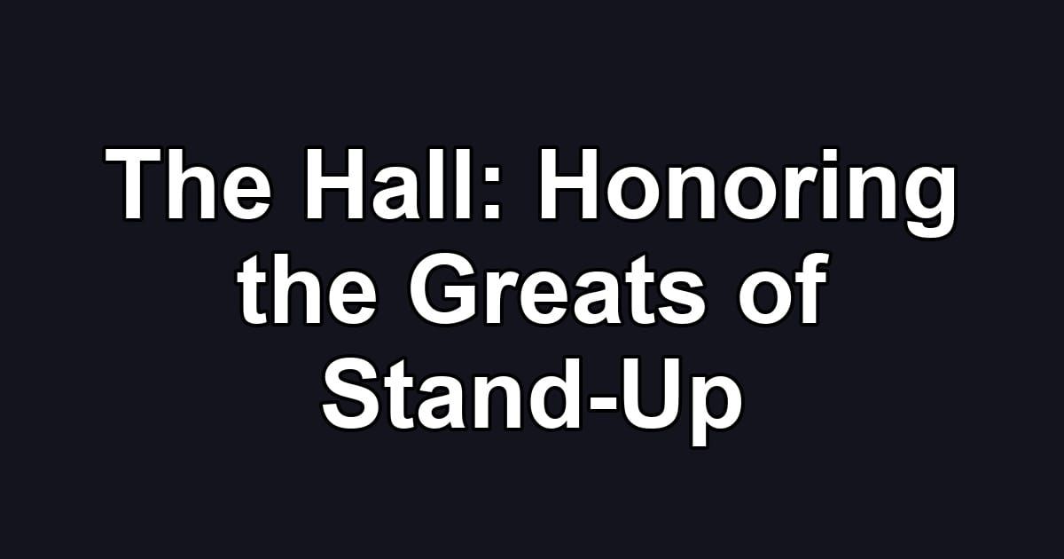 The Hall: Honoring the Greats of Stand-Up
