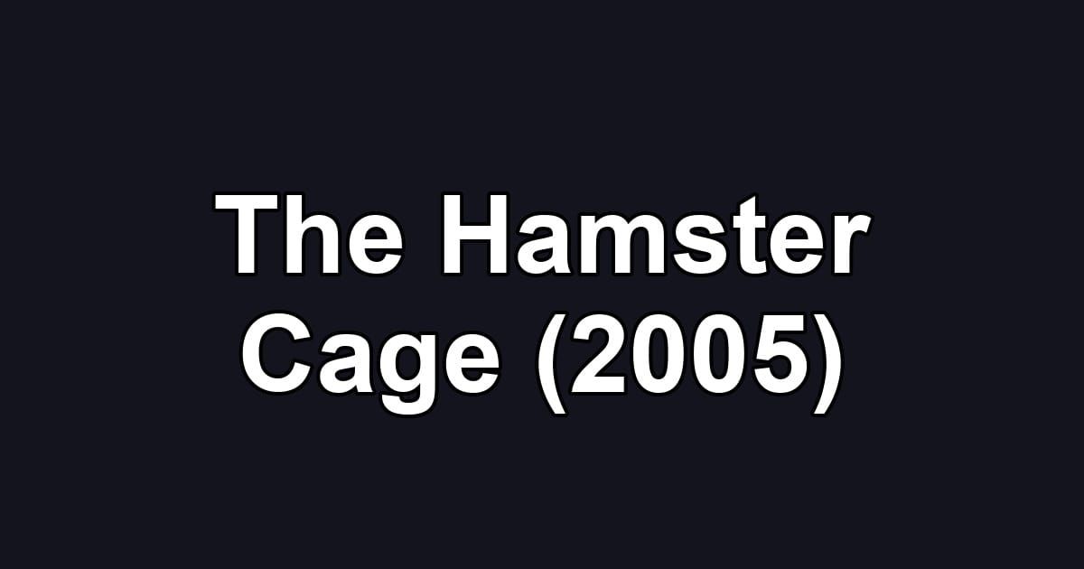 The Hamster Cage (2005)