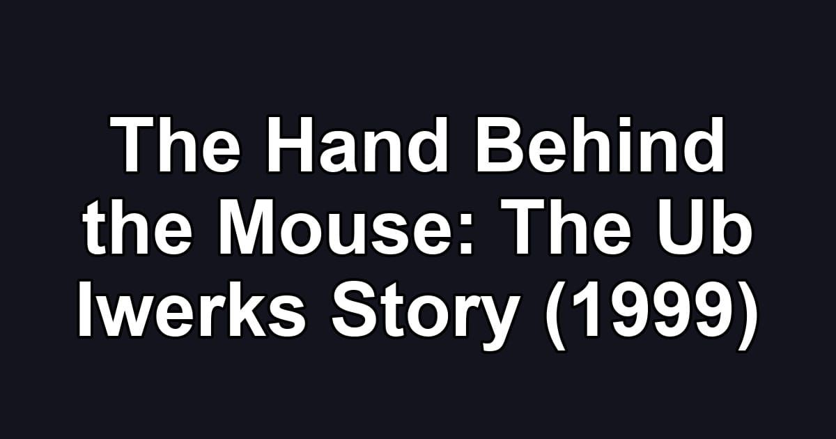 The Hand Behind the Mouse: The Ub Iwerks Story (1999)