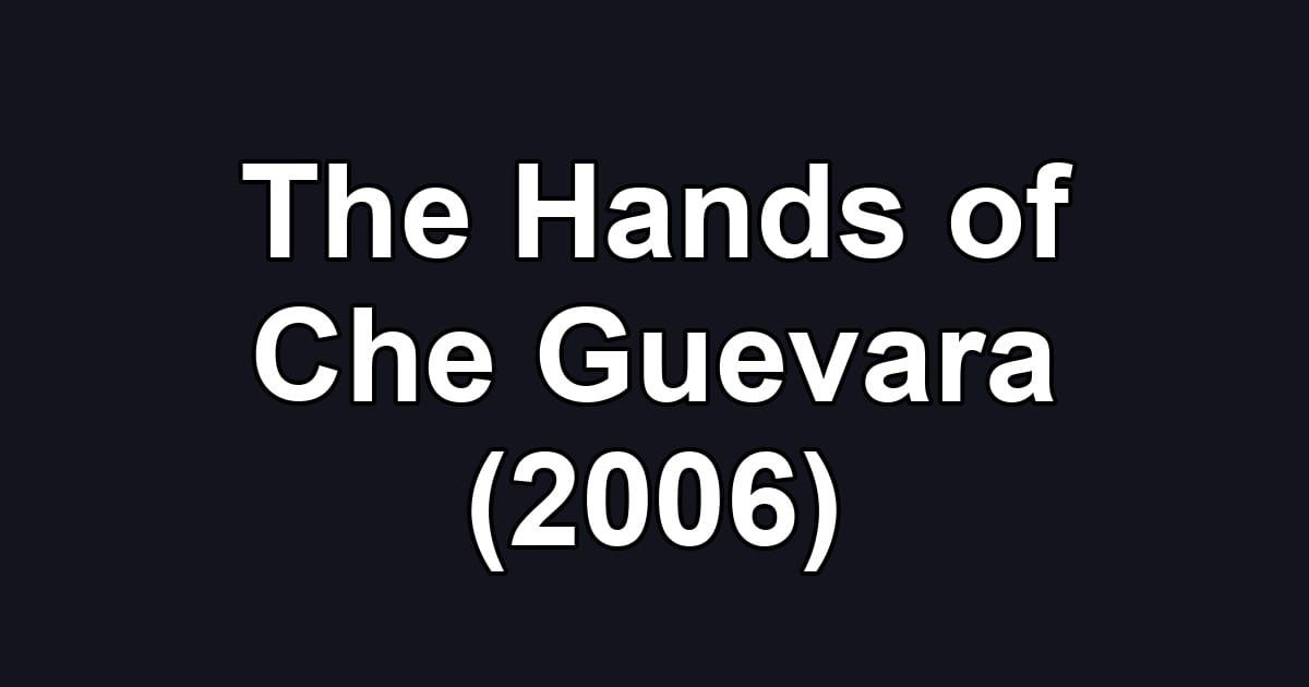 The Hands of Che Guevara (2006)