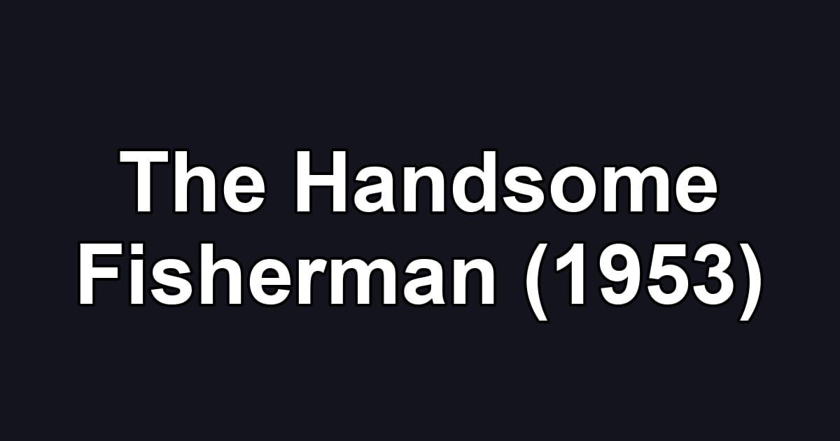 The Handsome Fisherman (1953)