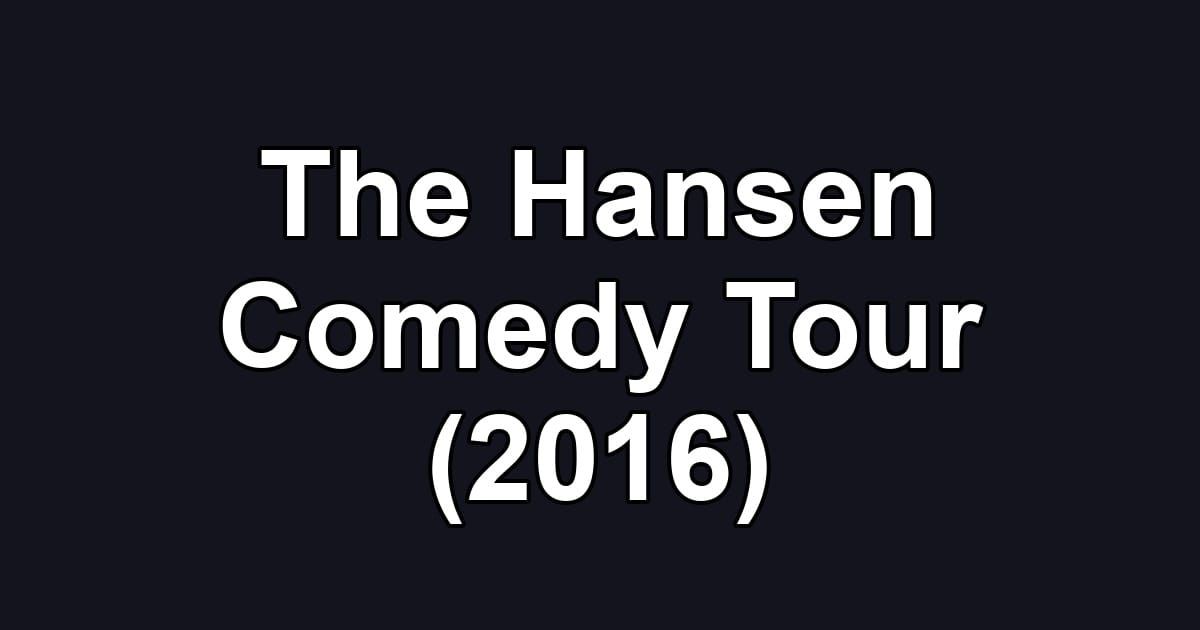 The Hansen Comedy Tour (2016)