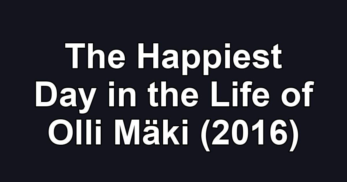 The Happiest Day in the Life of Olli Mäki (2016)