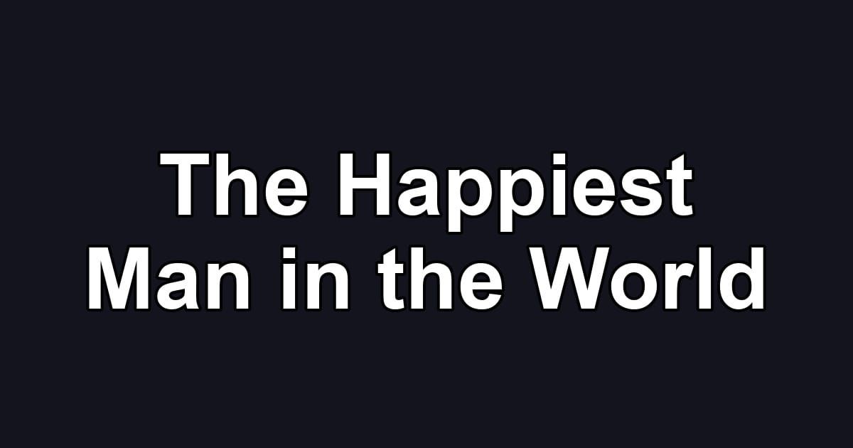The Happiest Man in the World