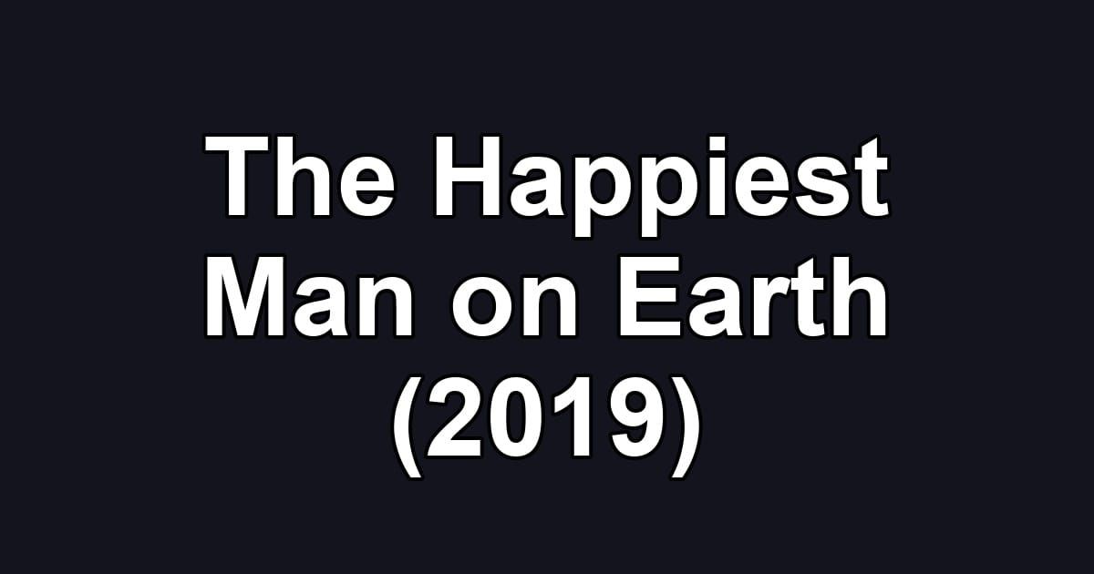 The Happiest Man on Earth (2019)