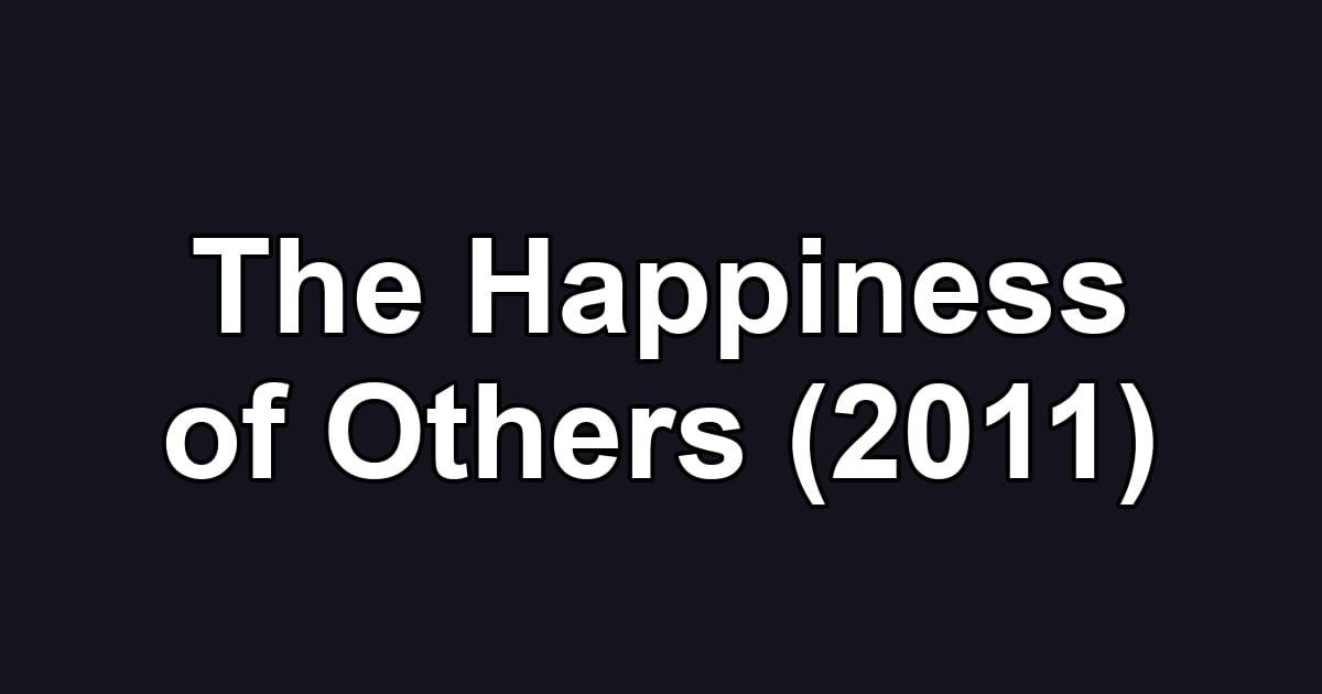 The Happiness of Others (2011)
