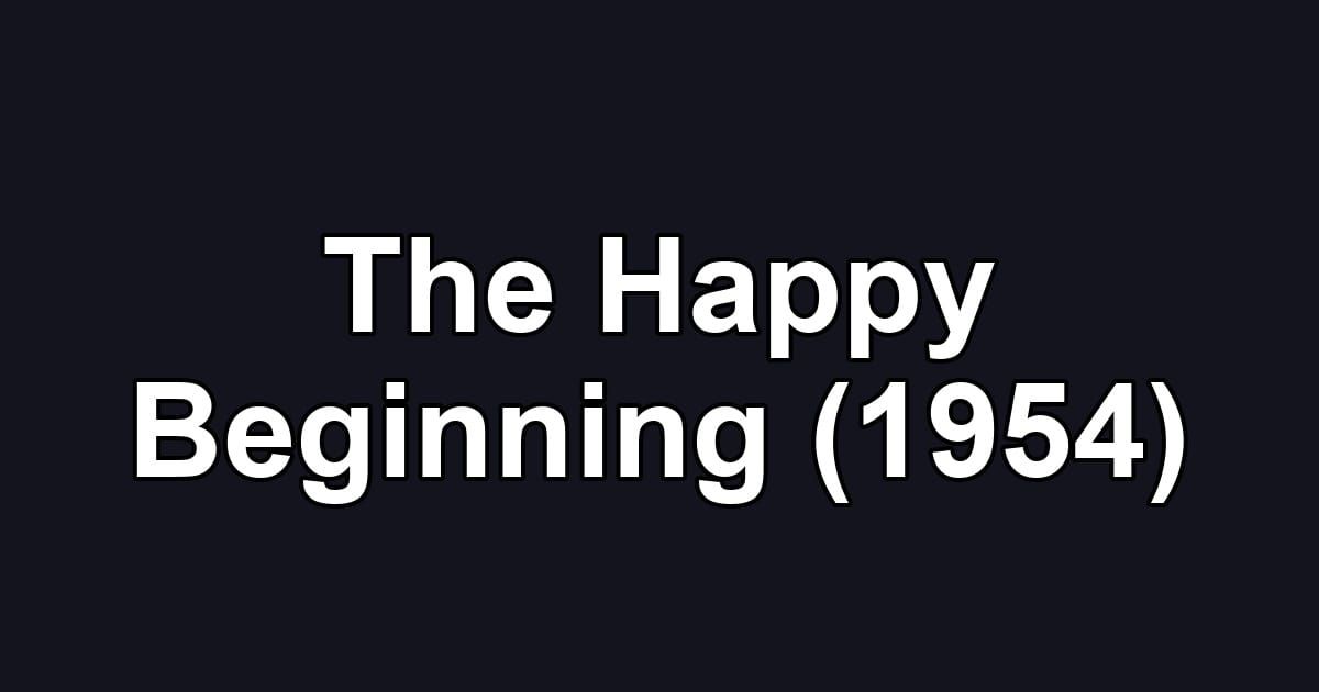 The Happy Beginning (1954)