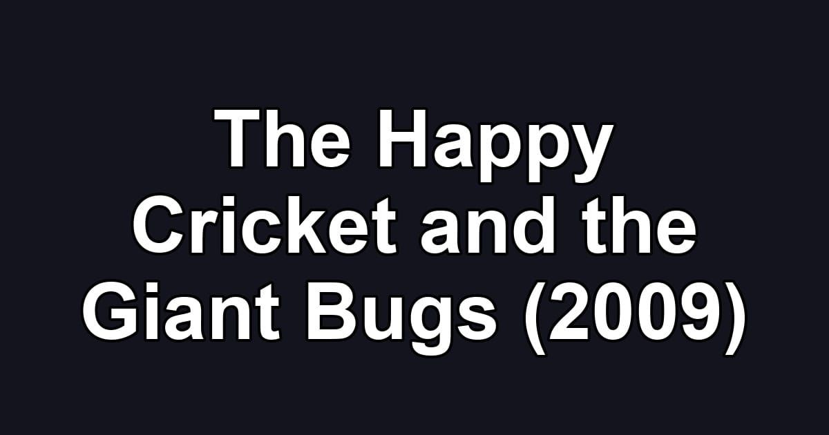 The Happy Cricket and the Giant Bugs (2009)