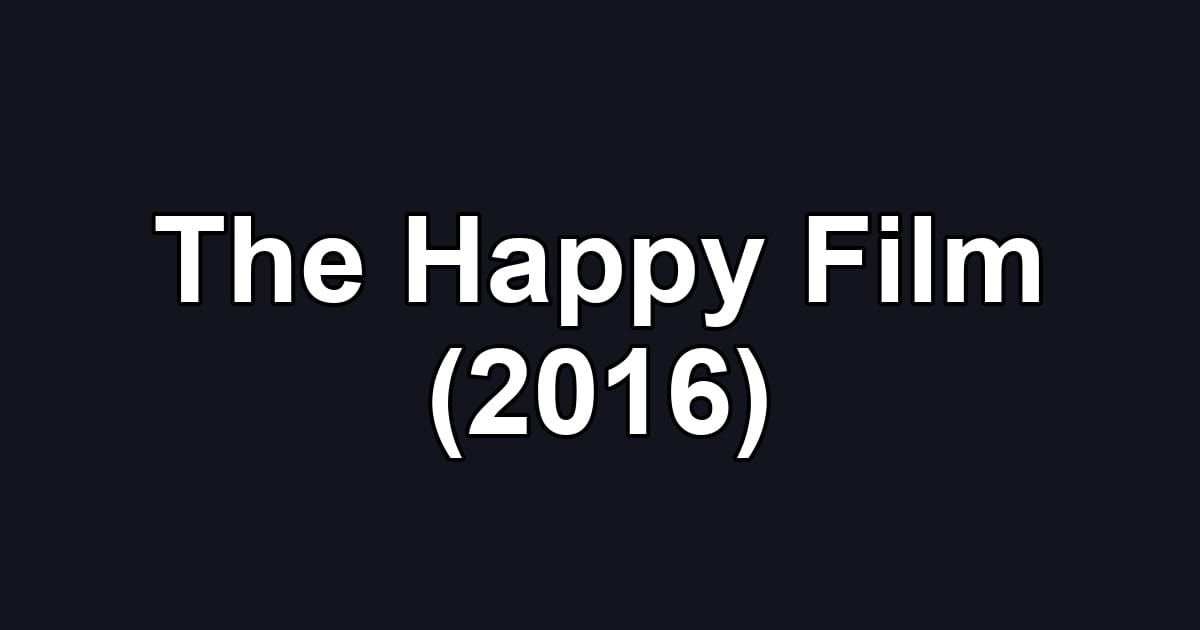 The Happy Film (2016)