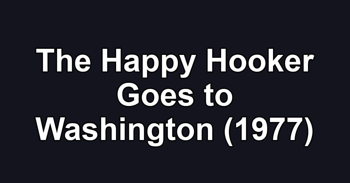 The Happy Hooker Goes to Washington (1977)