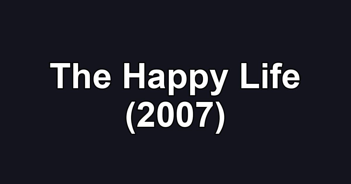 The Happy Life (2007)