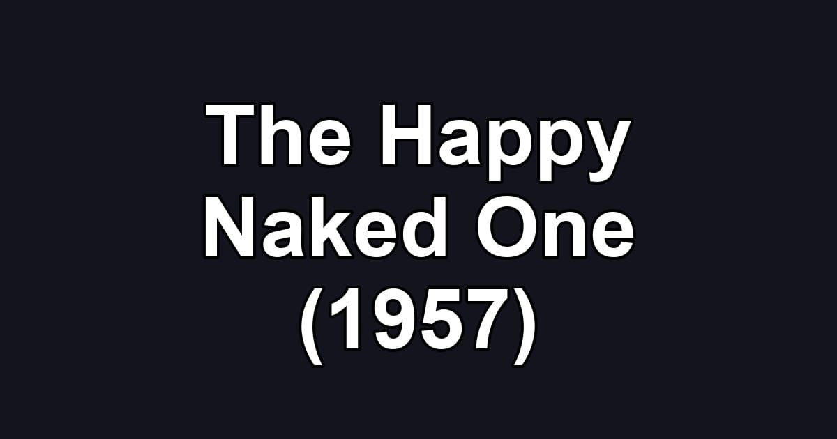The Happy Naked One (1957)