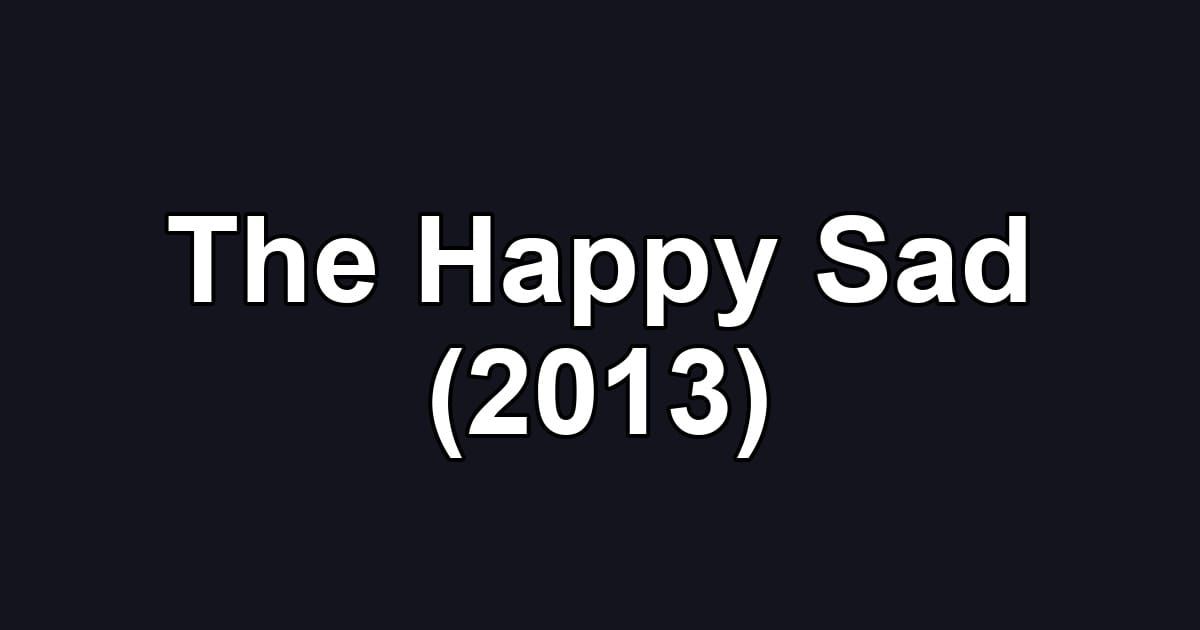 The Happy Sad (2013)