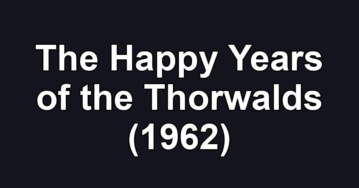 The Happy Years of the Thorwalds (1962)
