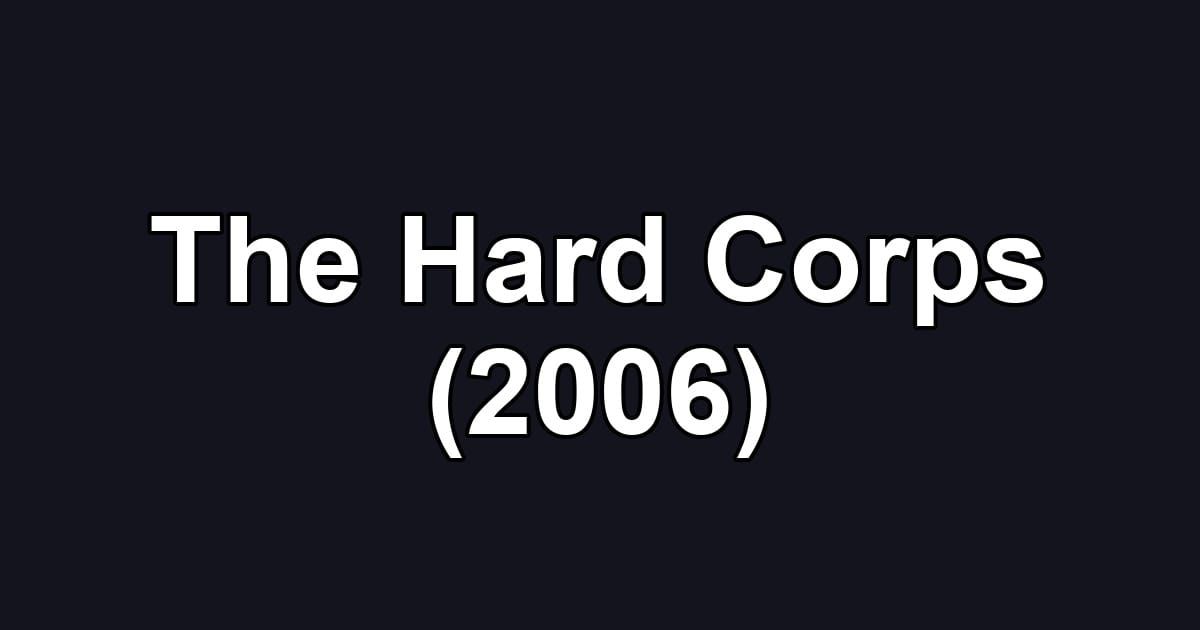 The Hard Corps (2006)