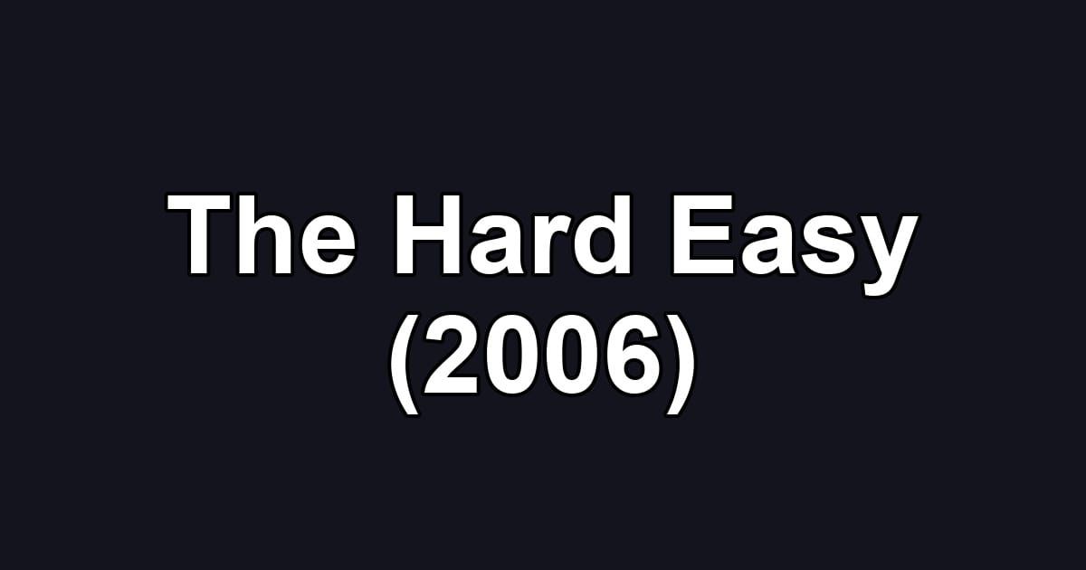The Hard Easy (2006)