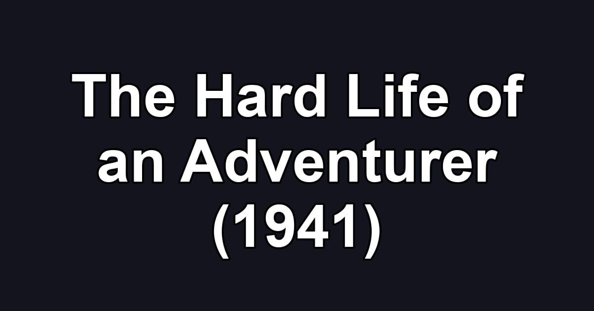 The Hard Life of an Adventurer (1941)
