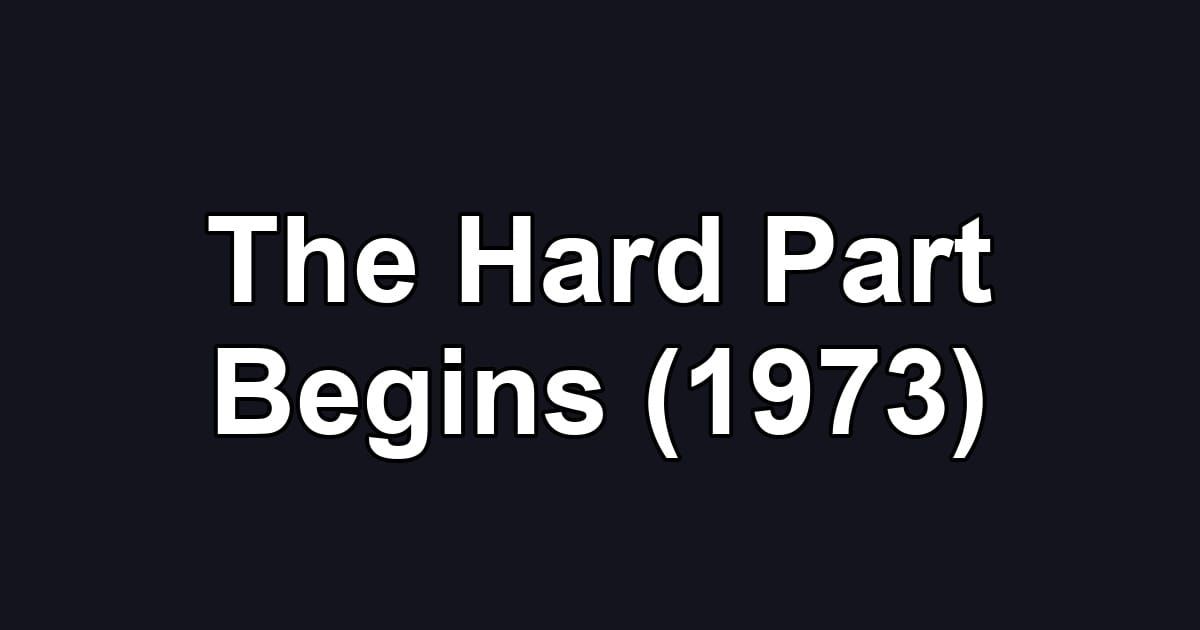 The Hard Part Begins (1973)