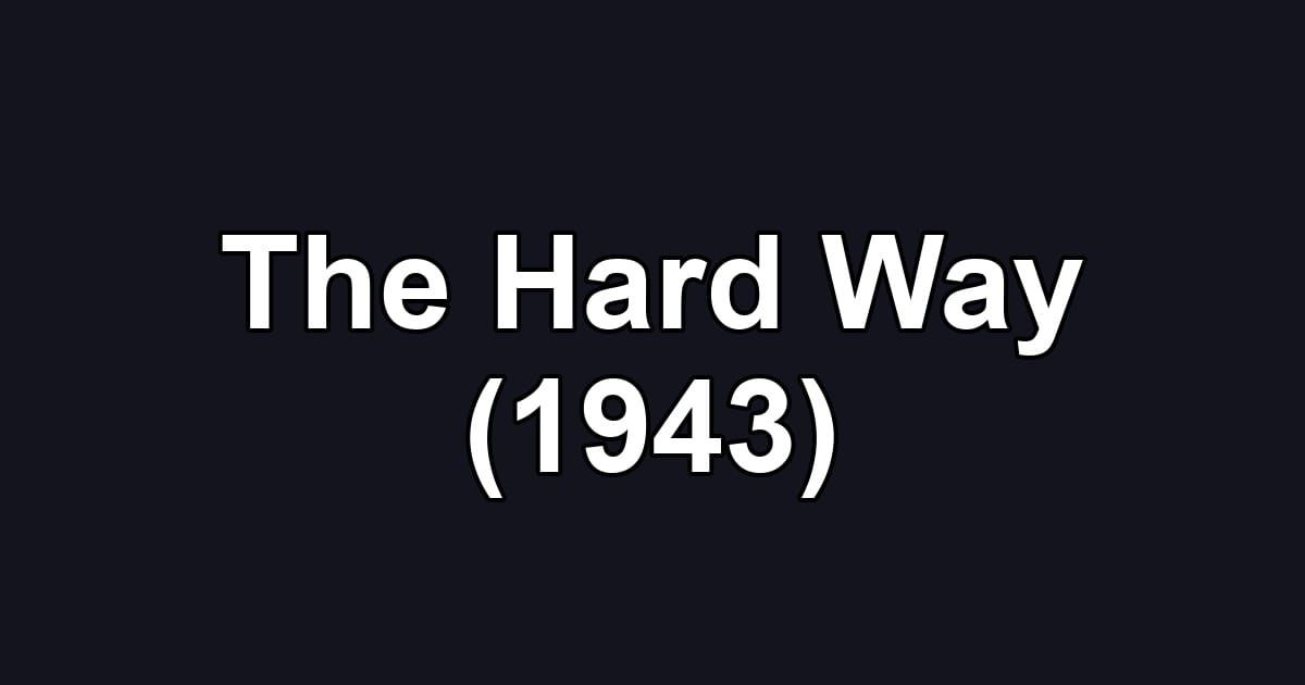 The Hard Way (1943)