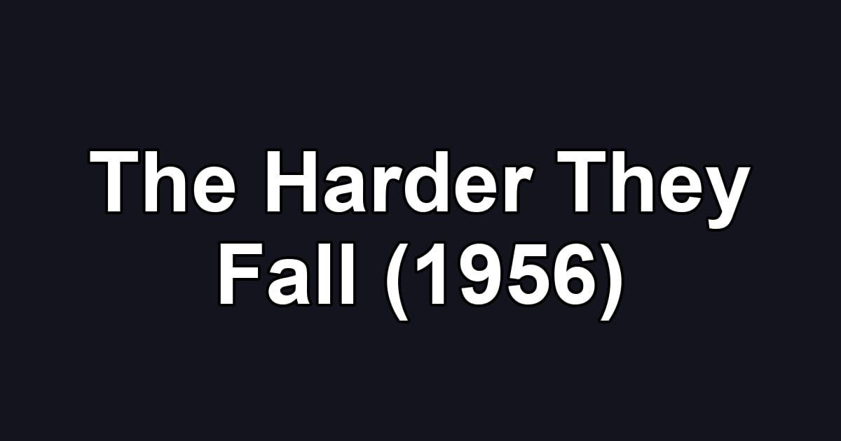 The Harder They Fall (1956)
